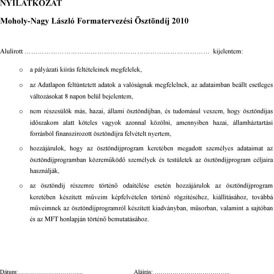 államháztartási frrásból finanszírztt ösztöndíjra felvételt nyertem, hzzájárulk, hgy az ösztöndíjprgram keretében megadtt személyes adataimat az ösztöndíjprgramban közreműködő személyek és testületek