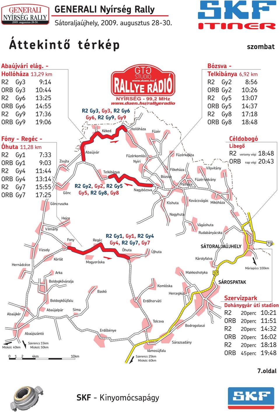 Gy7 17:25 Zsujta Gönc Göncruszka R2 Gy3, Gy3, R2 Gy6 Gy6, R2 Gy9, Gy9 Abaújvár Kéked Telkibánya R2 Gy2, Gy2, R2 Gy5 Gy5, R2 Gy8, Gy8 Hollóháza Füzérkomlós Nyíri Nagybózsva Füzér Bózsva Füzérkajáta