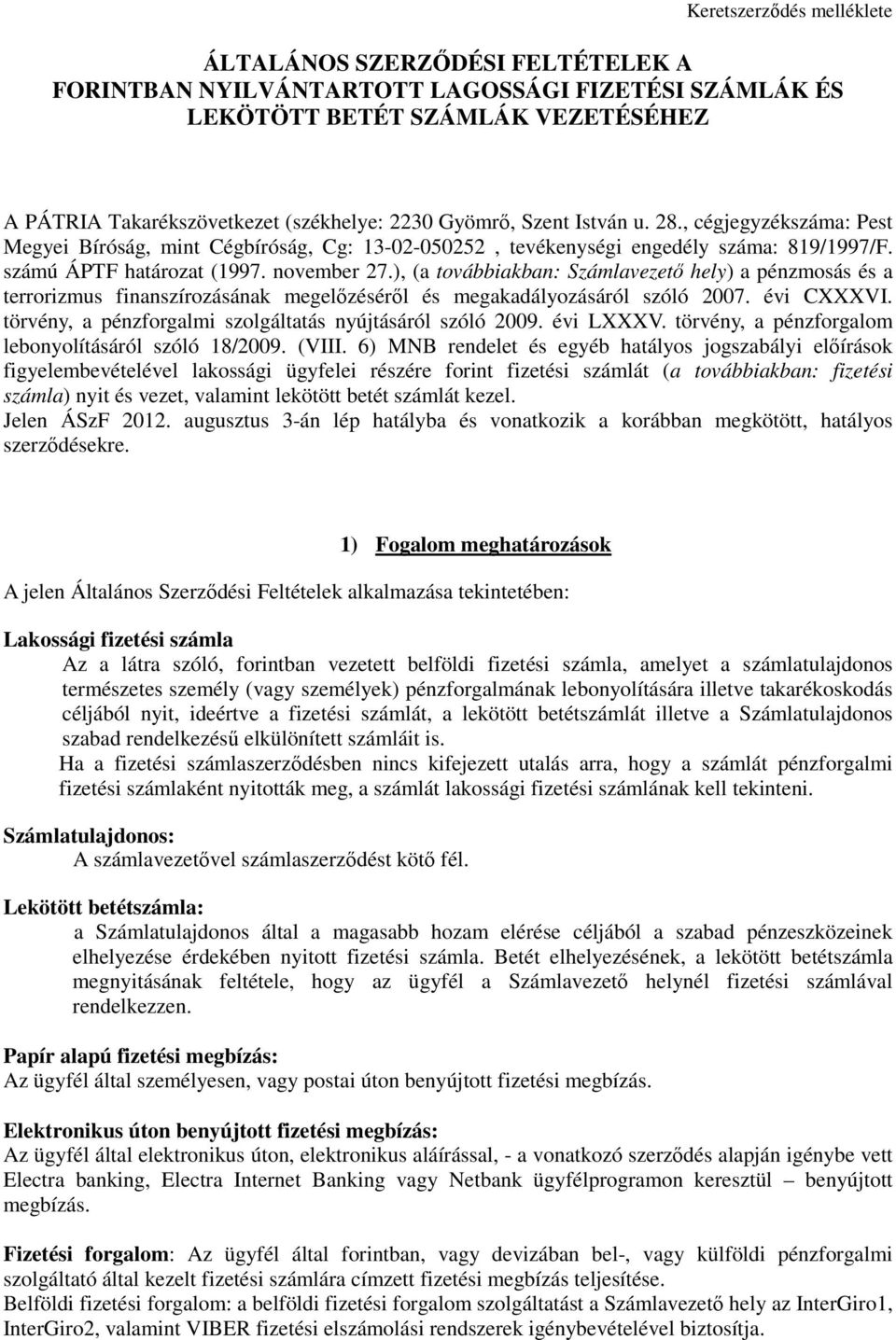 ), (a továbbiakban: Számlavezetı hely) a pénzmosás és a terrorizmus finanszírozásának megelızésérıl és megakadályozásáról szóló 2007. évi CXXXVI.