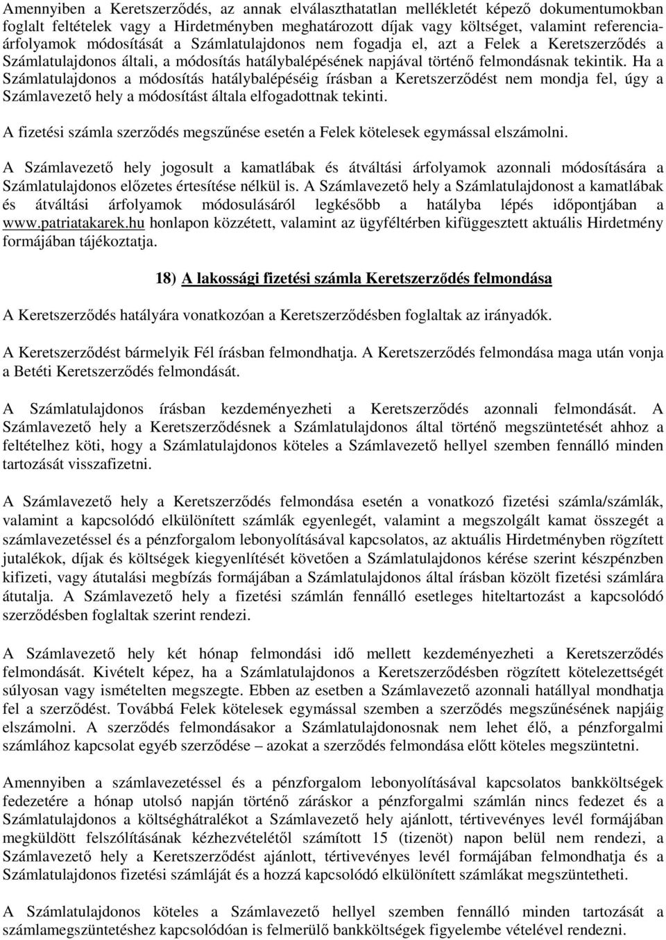 Ha a Számlatulajdonos a módosítás hatálybalépéséig írásban a Keretszerzıdést nem mondja fel, úgy a Számlavezetı hely a módosítást általa elfogadottnak tekinti.