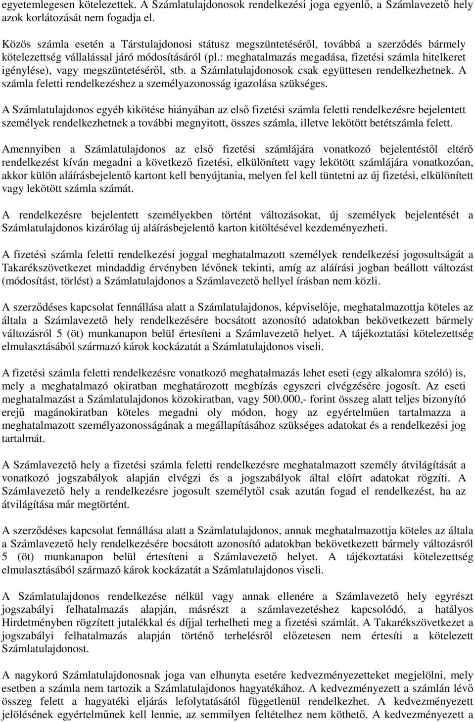 : meghatalmazás megadása, fizetési számla hitelkeret igénylése), vagy megszüntetésérıl, stb. a Számlatulajdonosok csak együttesen rendelkezhetnek.