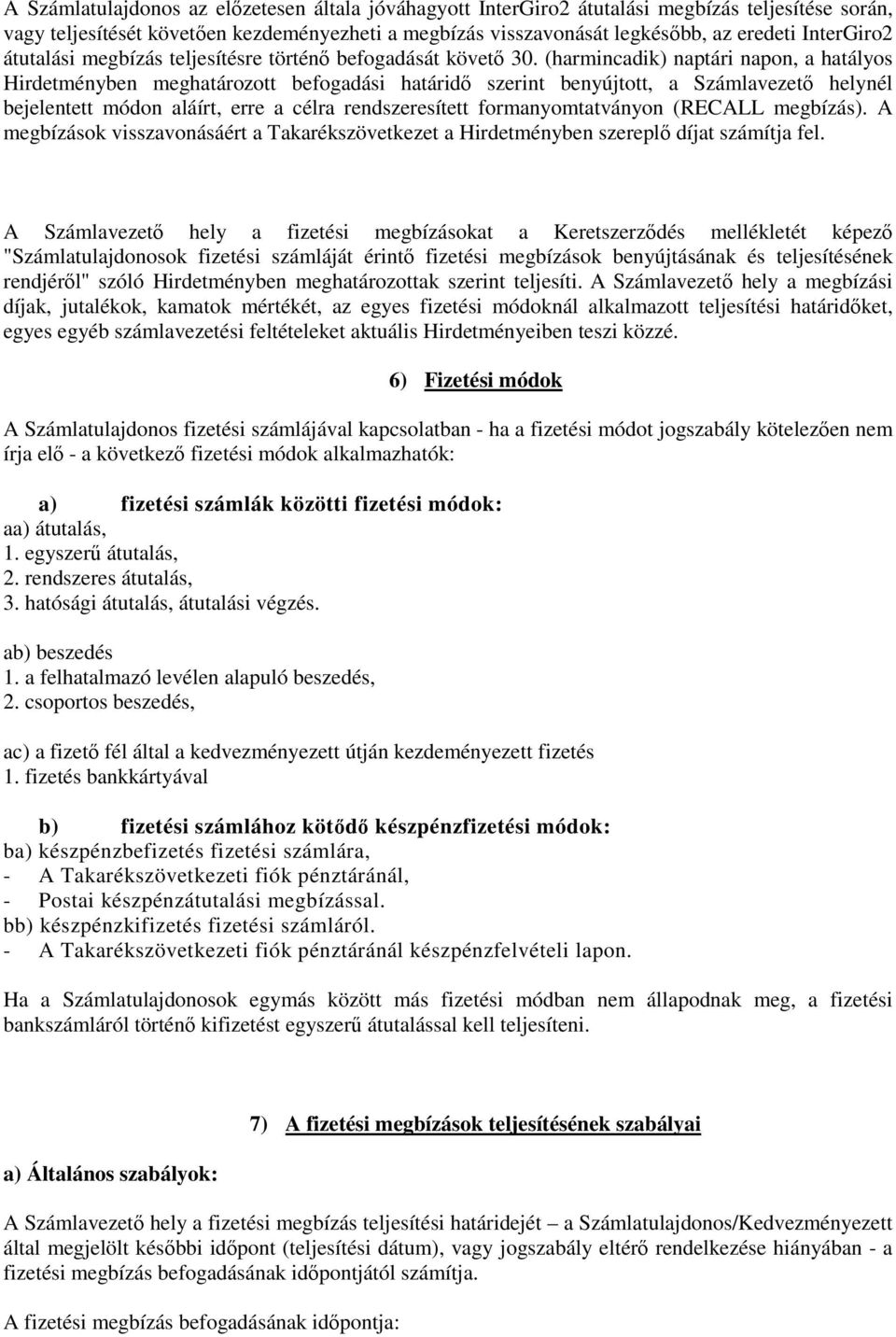 (harmincadik) naptári napon, a hatályos Hirdetményben meghatározott befogadási határidı szerint benyújtott, a Számlavezetı helynél bejelentett módon aláírt, erre a célra rendszeresített