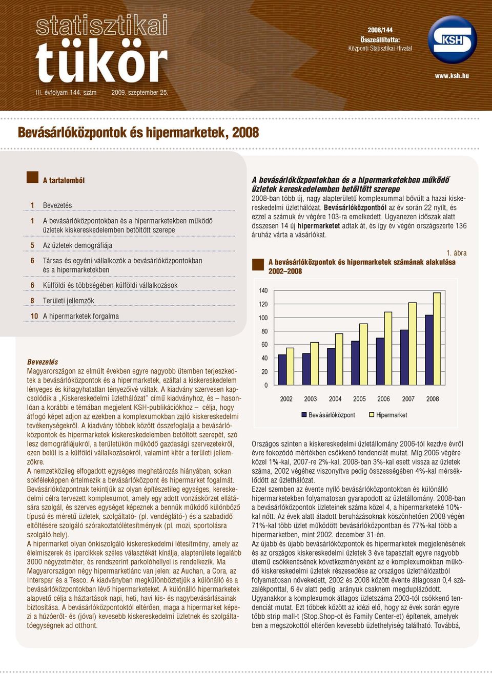 vállalkozók a bevásárlóközpontokban és a ekben 6 Külföldi és többségében külföldi vállalkozások 8 Területi jellemzők 1 A ek forgalma A bevásárlóközpontokban és a ekben működő üzletek kereskedelemben