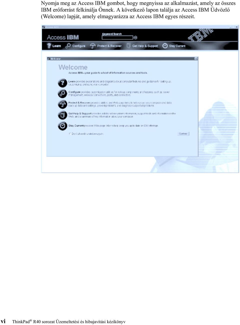A következő lapon találja az Access IBM Üdvözlő (Welcome) lapját, amely