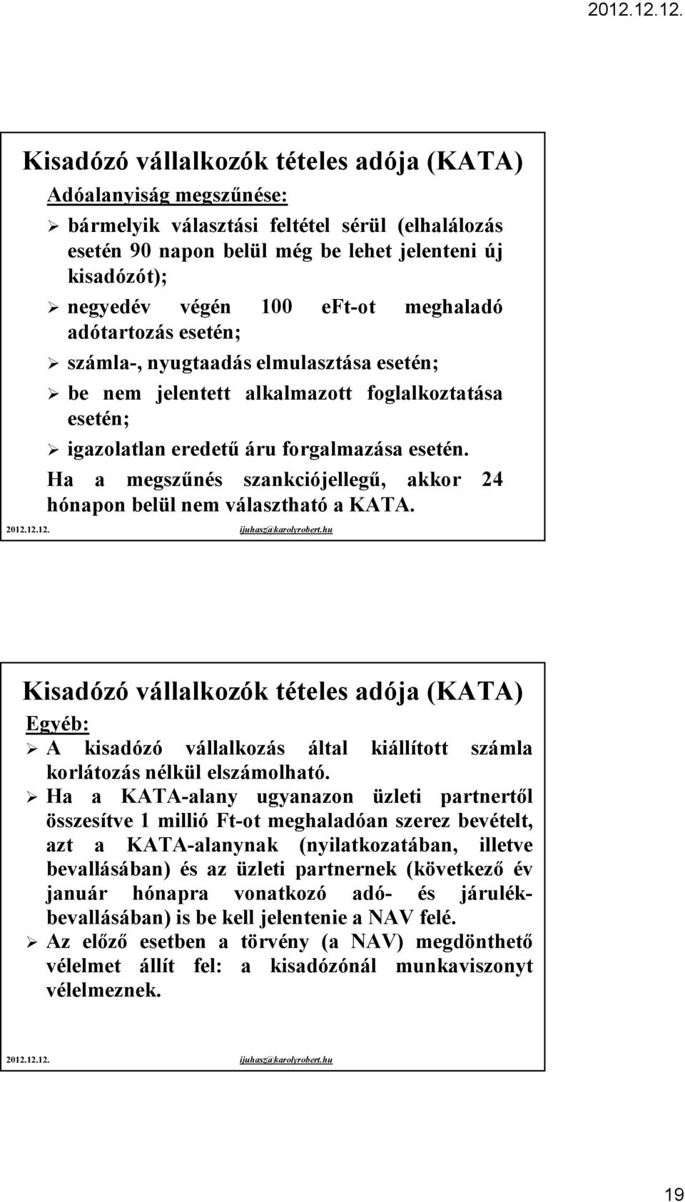 Ha a megszűnés szankciójellegű, akkor 24 hónapon belül nem választható a KATA.