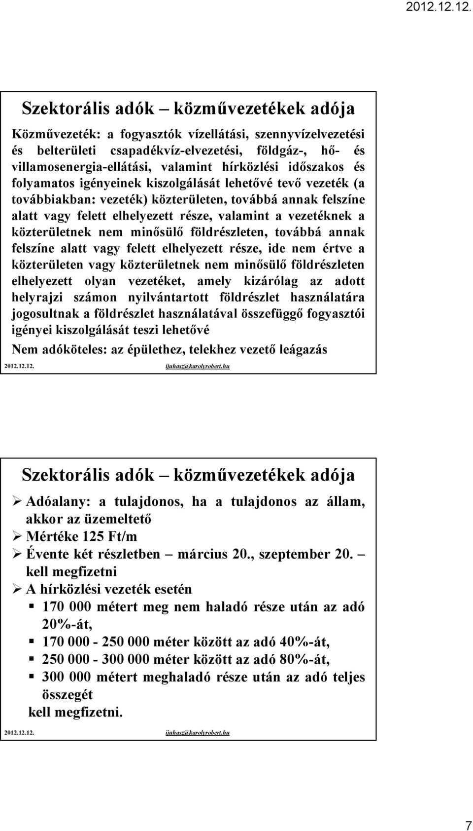 közterületnek nem minősülő földrészleten, továbbá annak felszíne alatt vagy felett elhelyezett része, ide nem értve a közterületen vagy közterületnek nem minősülő földrészleten elhelyezett olyan