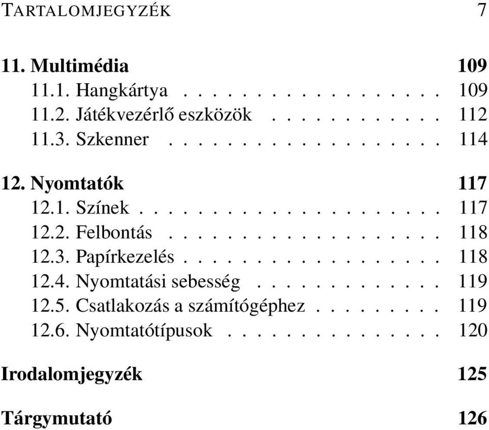 3. Papírkezelés.................. 118 12.4. Nyomtatási sebesség............. 119 12.5. Csatlakozás a számítógéphez.