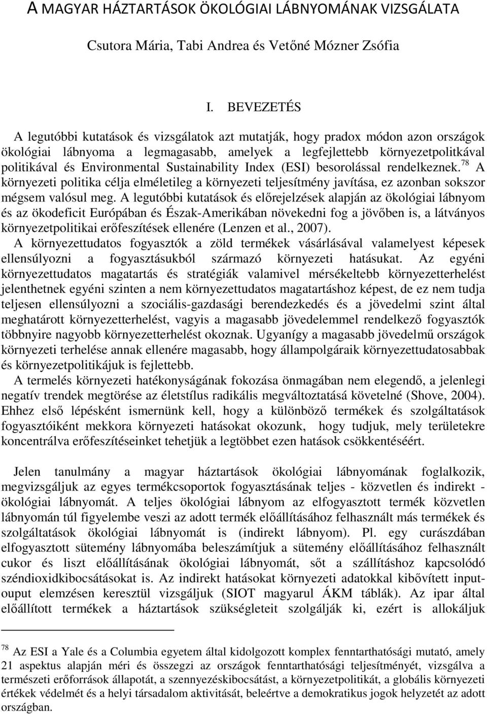 Sustainability Index (ESI) besorolással rendelkeznek. 78 A környezeti politika célja elméletileg a környezeti teljesítmény javítása, ez azonban sokszor mégsem valósul meg.