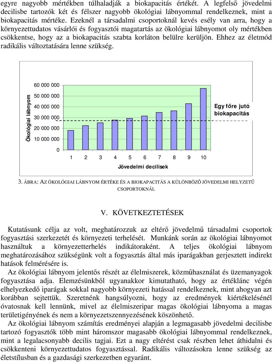 korláton belülre kerüljön. Ehhez az életmód radikális változtatására lenne szükség.