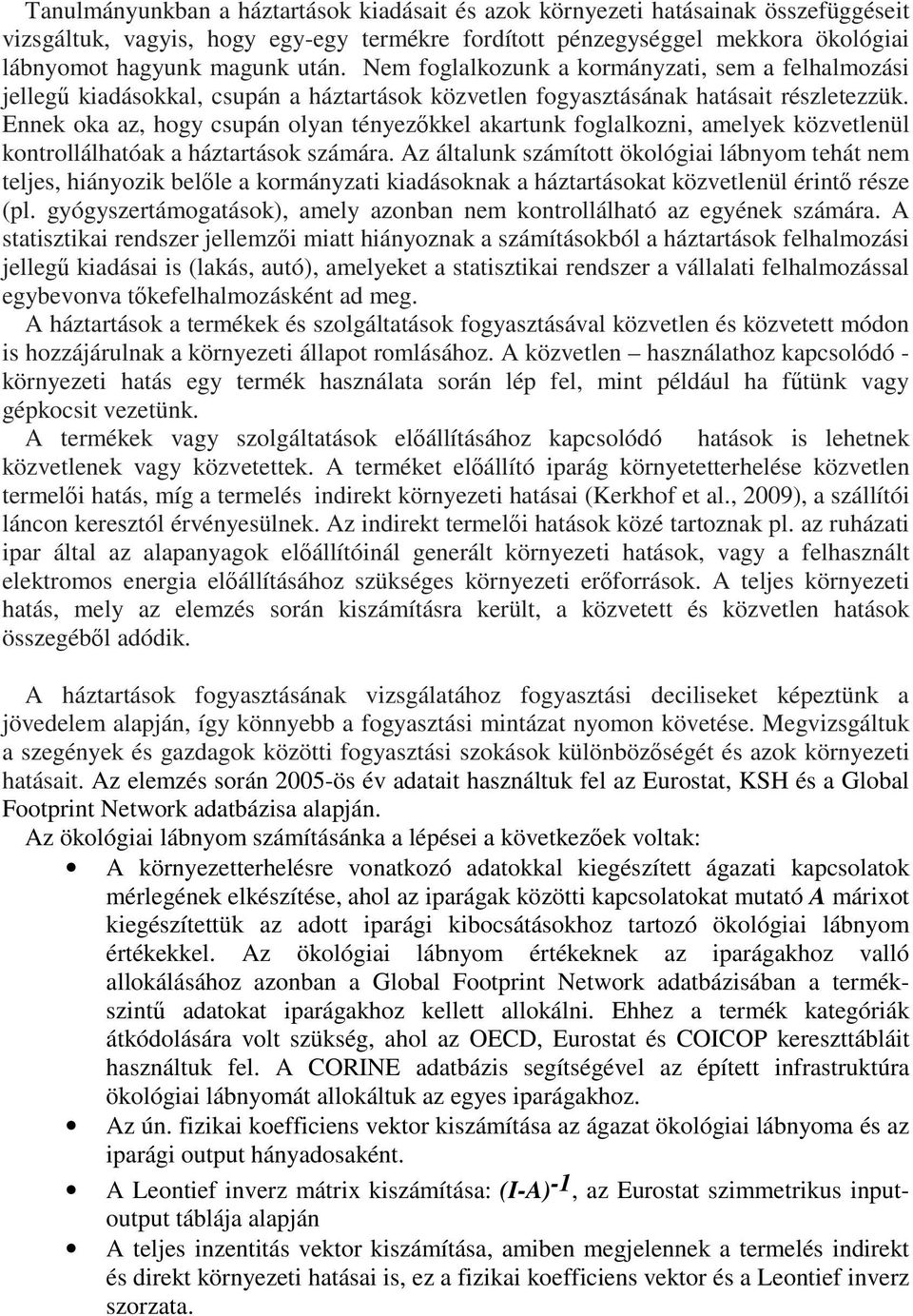 Ennek oka az, hogy csupán olyan tényezőkkel akartunk foglalkozni, amelyek közvetlenül kontrollálhatóak a háztartások számára.