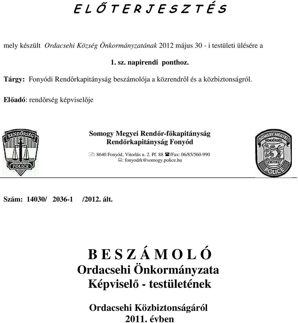 Előadó: rendőrség képviselője Somogy Megyei Rendőr-főkapitányság Rendőrkapitányság Fonyód : 8640 Fonyód, Vitorlás u. 2. Pf.