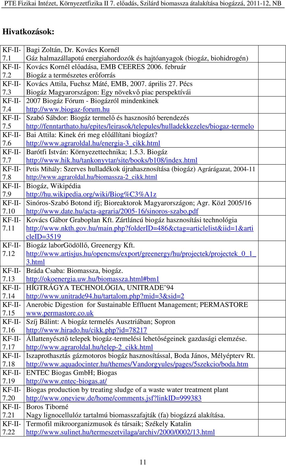 február Biogáz a természetes erőforrás Kovács Attila, Fuchsz Máté, EMB, 2007. április 27.