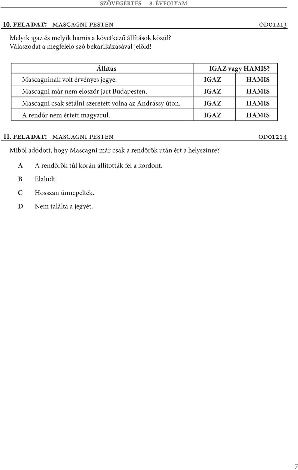 IGZ HMIS Mascagni már nem először járt udapesten. IGZ HMIS Mascagni csak sétálni szeretett volna az ndrássy úton.