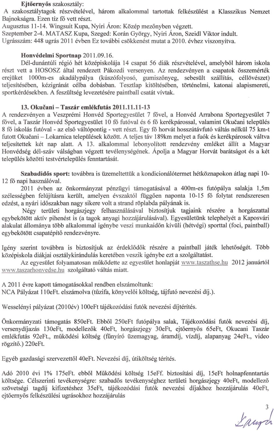 Ugrásszám: 448 ugrás 2011 évben Ez további csökkenést mutat a 2010. évhez viszonyítva. Honvédelmi Sportnap 2011.09.16.