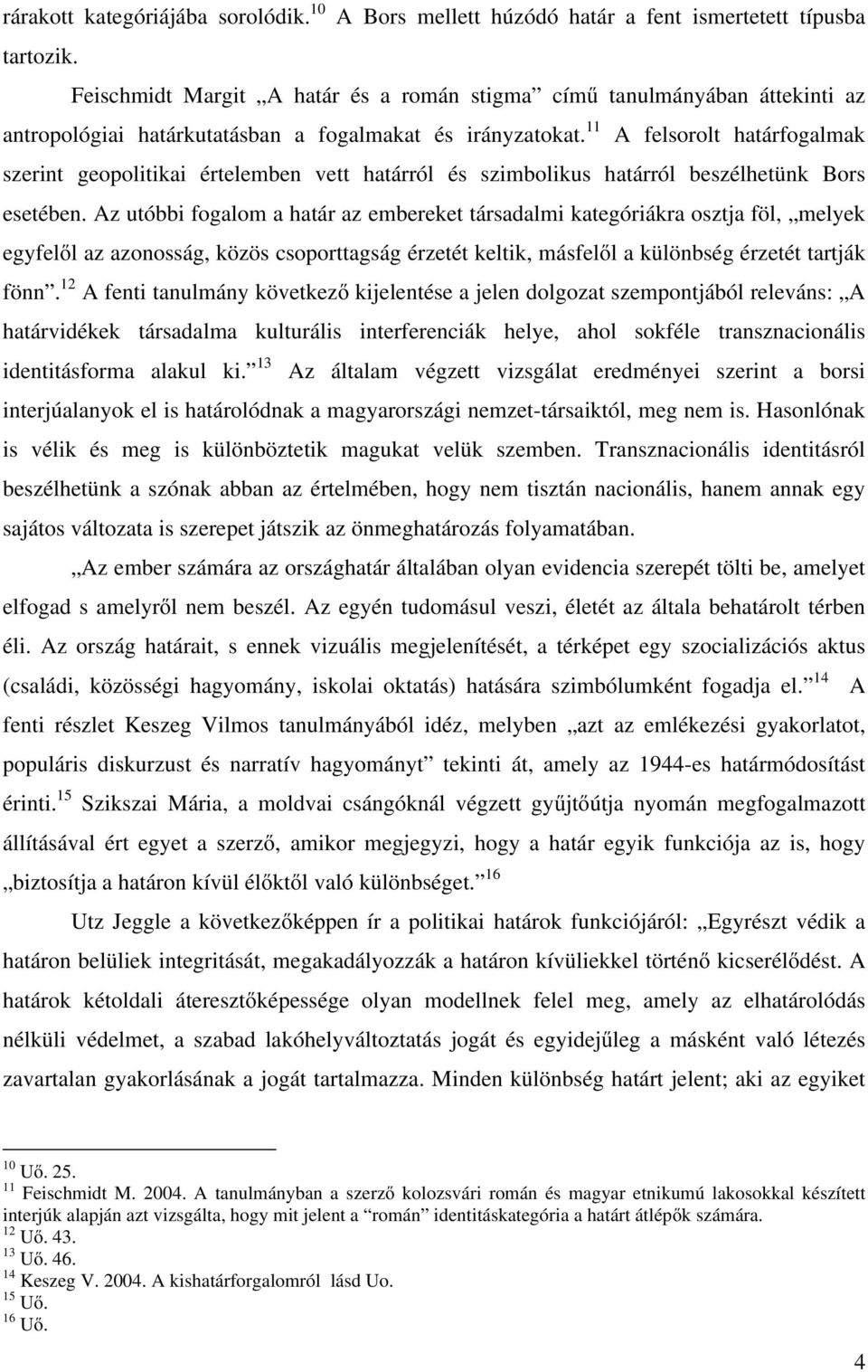 11 A felsorolt határfogalmak szerint geopolitikai értelemben vett határról és szimbolikus határról beszélhetünk Bors esetében.