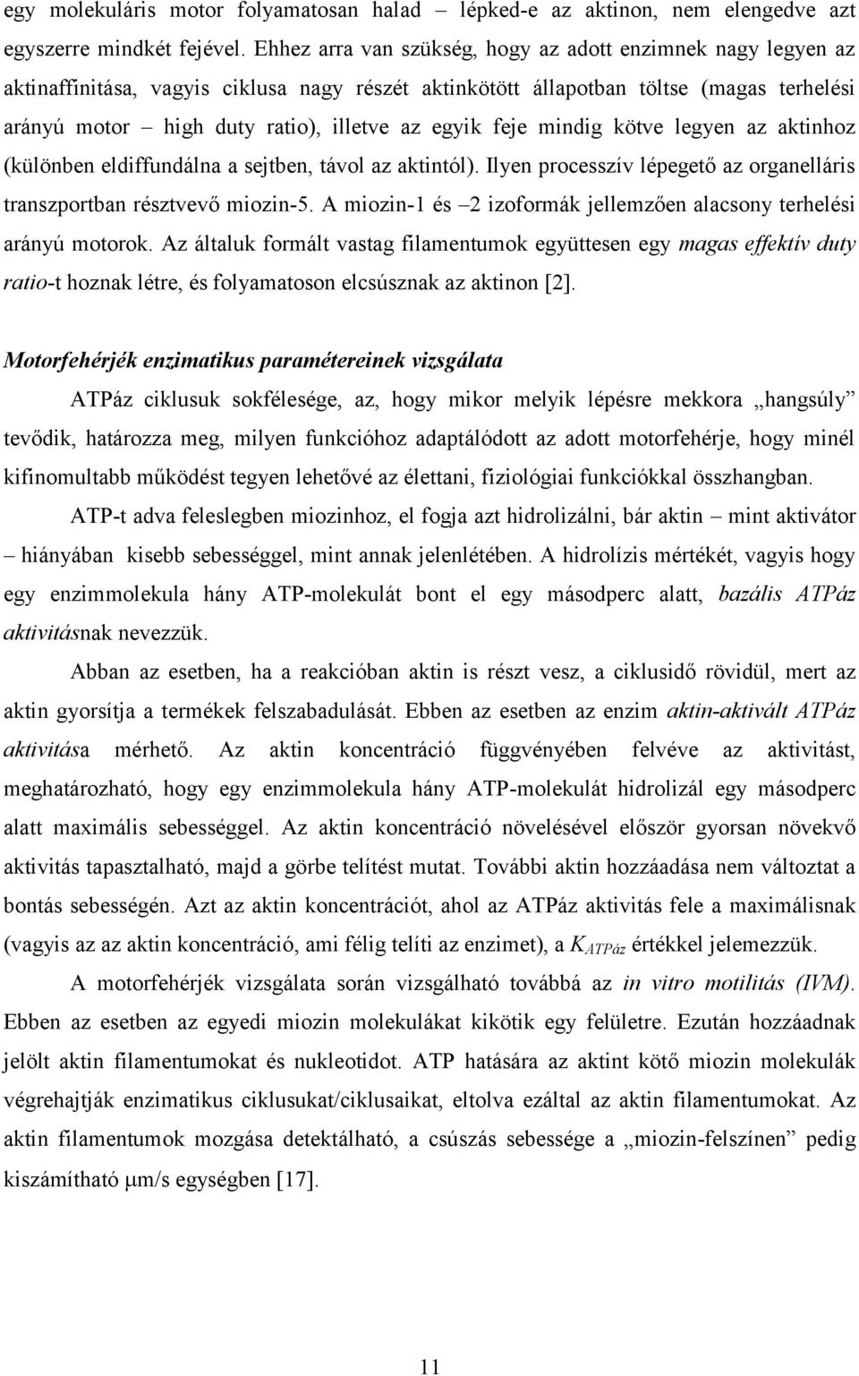 egyik feje mindig kötve legyen az aktinhoz (különben eldiffundálna a sejtben, távol az aktintól). Ilyen processzív lépegető az organelláris transzportban résztvevő miozin-5.