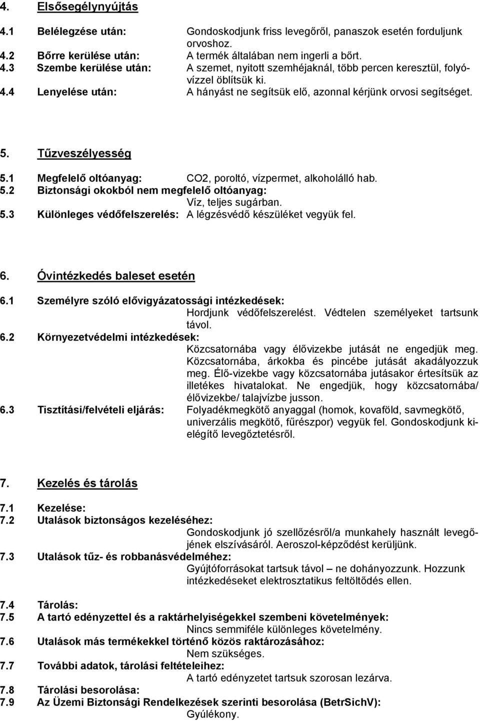 5.3 Különleges védőfelszerelés: A légzésvédő készüléket vegyük fel. 6. Óvintézkedés baleset esetén 6.1 Személyre szóló elővigyázatossági intézkedések: Hordjunk védőfelszerelést.