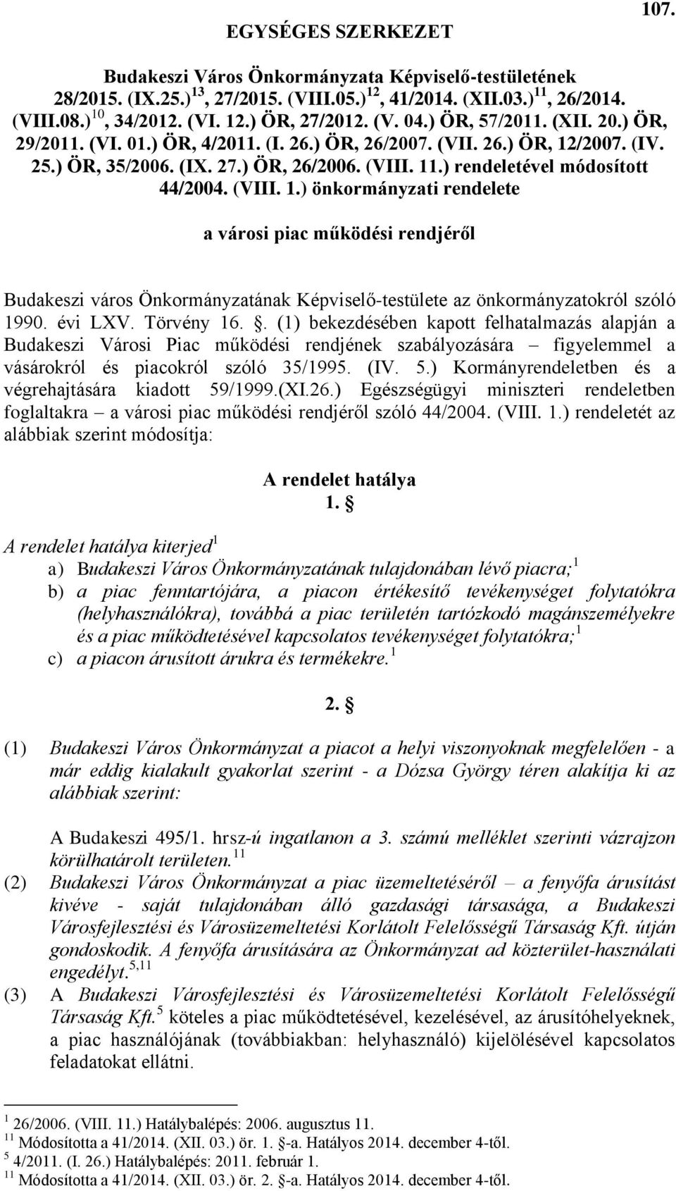 ) rendeletével módosított 44/2004. (VIII. 1.) önkormányzati rendelete a városi piac működési rendjéről Budakeszi város Önkormányzatának Képviselő-testülete az önkormányzatokról szóló 1990. évi LXV.