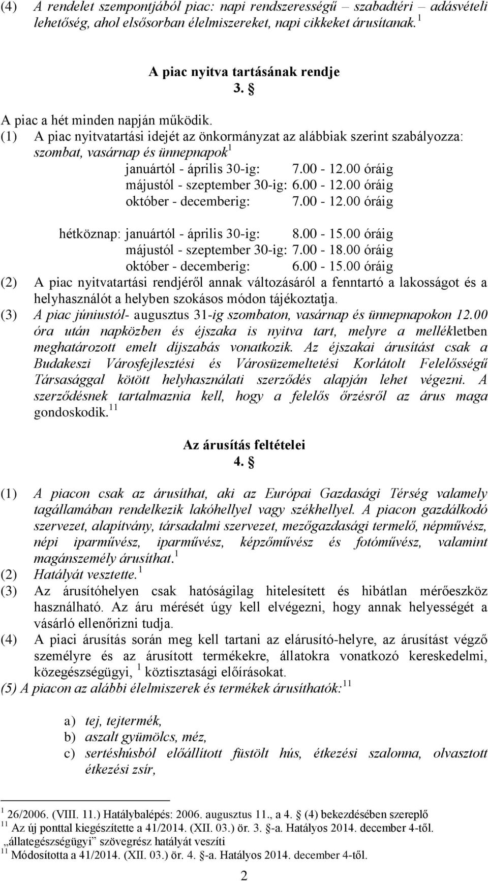 00 óráig májustól - szeptember 30-ig: 6.00-12.00 óráig október - decemberig: 7.00-12.00 óráig hétköznap: januártól - április 30-ig: 8.00-15.00 óráig májustól - szeptember 30-ig: 7.00-18.