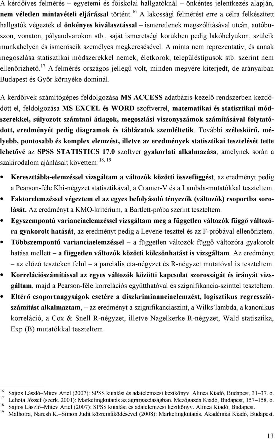 , saját ismeretségi körükben pedig lakóhelyükön, szüleik munkahelyén és ismer>seik személyes megkeresésével.