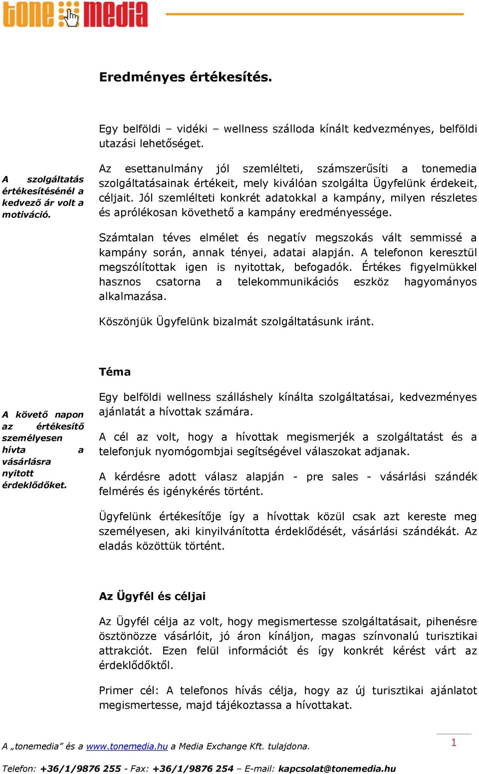 Jól szemlélteti konkrét adatokkal a kampány, milyen részletes és aprólékosan követhető a kampány eredményessége.