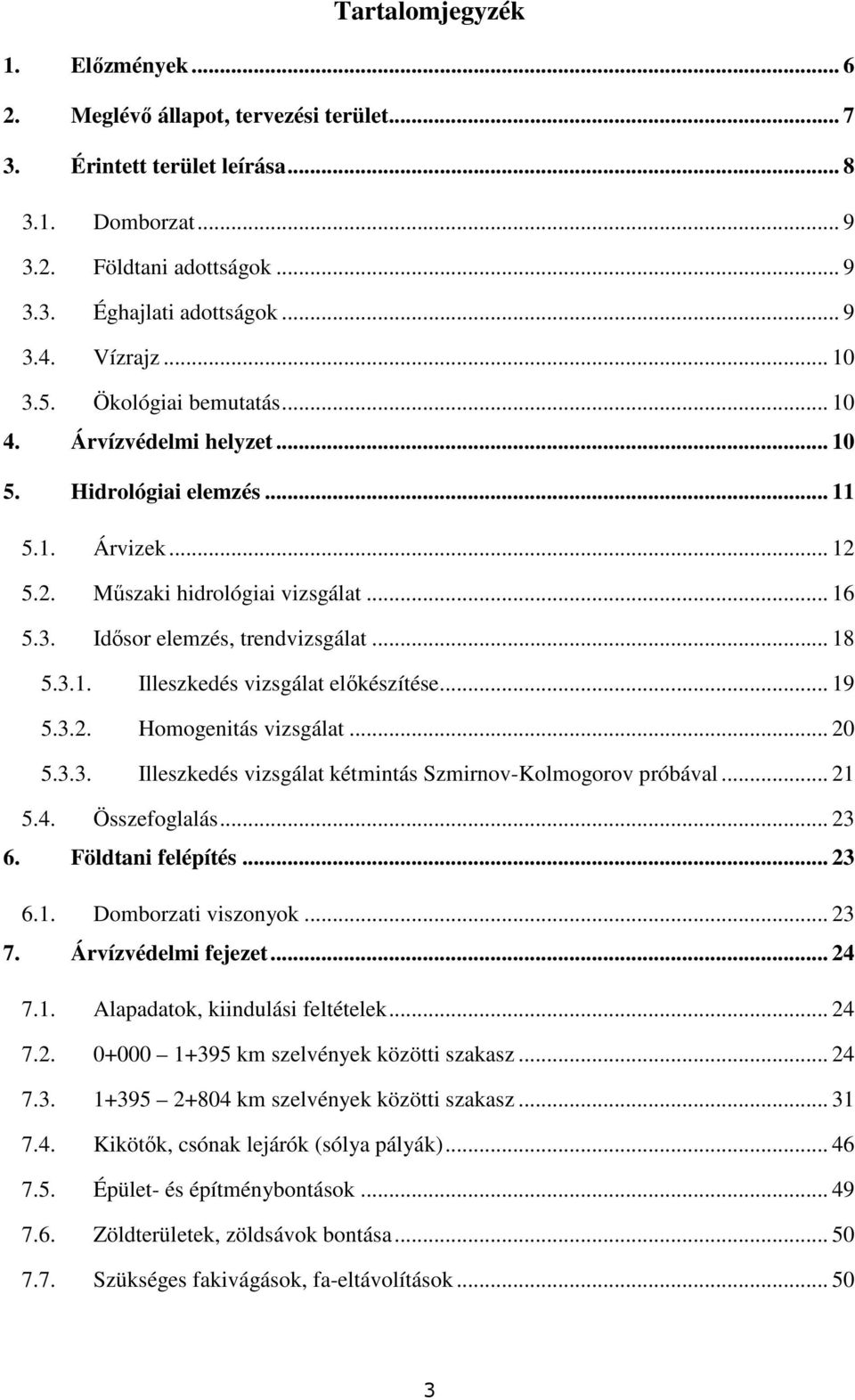 .. 18 5.3.1. Illeszkedés vizsgálat elıkészítése... 19 5.3.2. Homogenitás vizsgálat... 20 5.3.3. Illeszkedés vizsgálat kétmintás Szmirnov-Kolmogorov próbával... 21 5.4. Összefoglalás... 23 6.