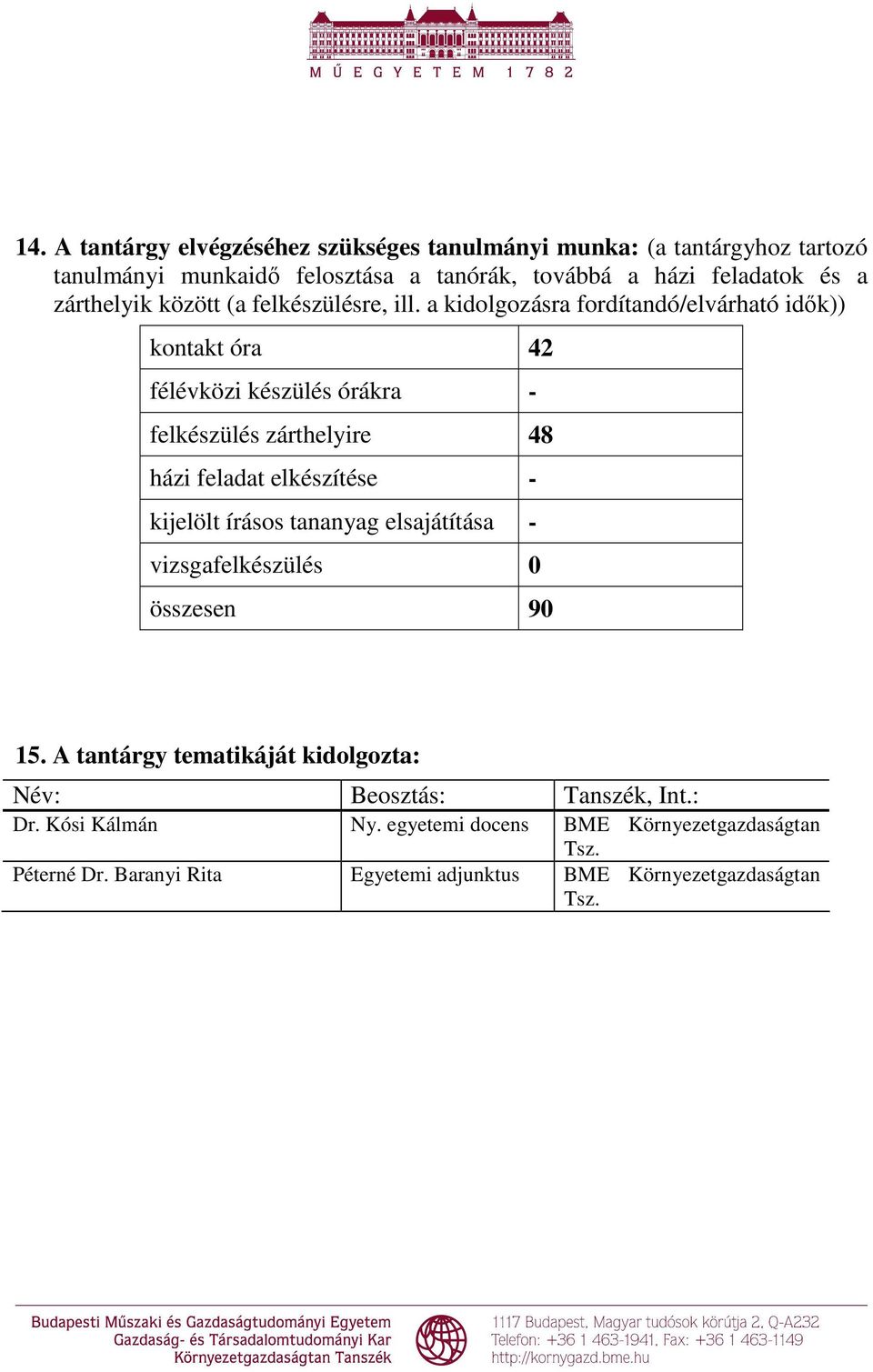 a kidolgozásra fordítandó/elvárható idık)) kontakt óra 42 félévközi készülés órákra - felkészülés zárthelyire 48 házi feladat elkészítése - kijelölt