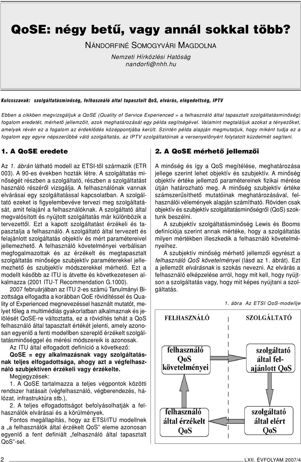 tapasztalt szolgáltatásminôség) fogalom eredetét, mérhetô jellemzôit, azok meghatározását egy példa segítségével.