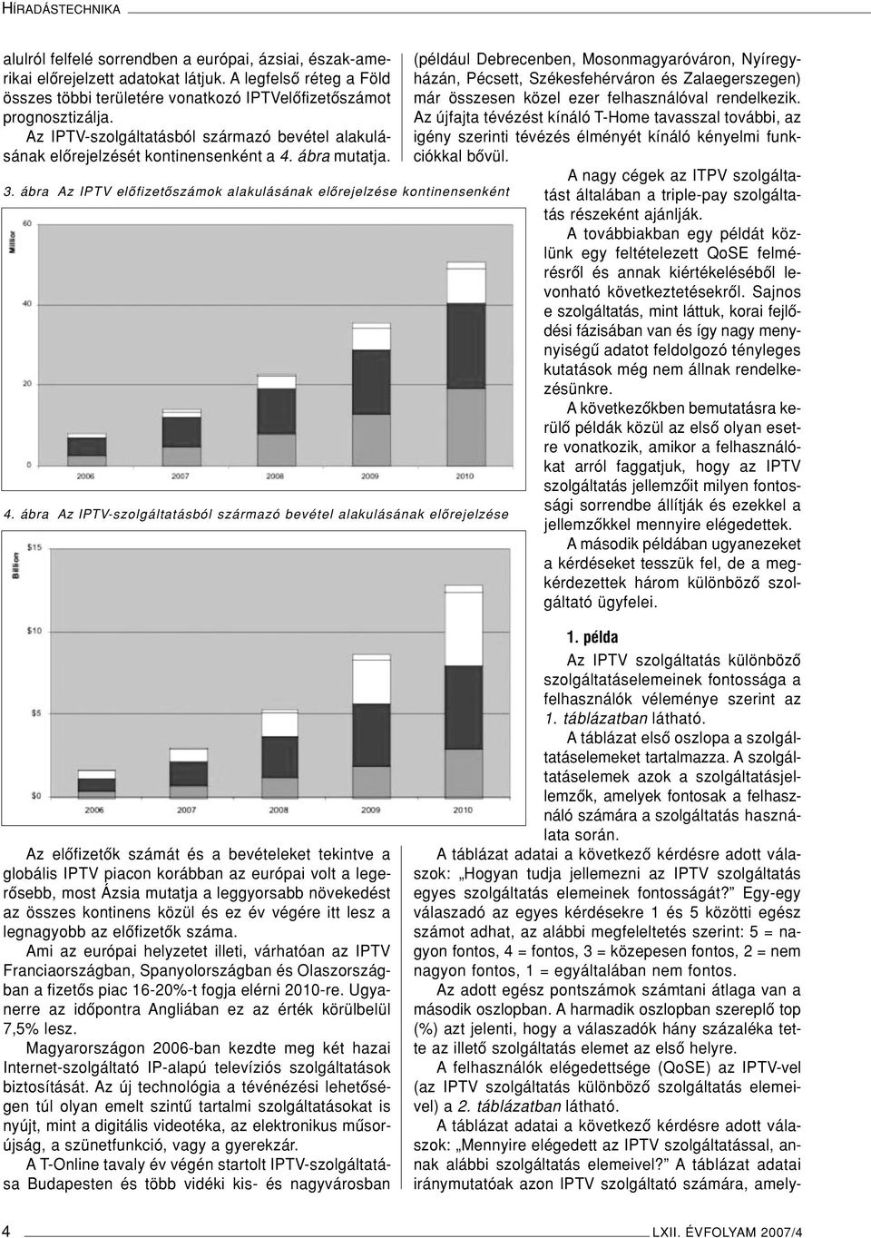 ábra Az IPTV elôfizetôszámok alakulásának elôrejelzése kontinensenként 4.