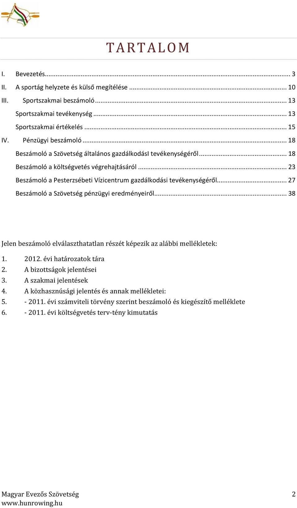 .. 23 Beszámoló a Pesterzsébeti Vízicentrum gazdálkodási tevékenységéről... 27 Beszámoló a Szövetség pénzügyi eredményeiről.