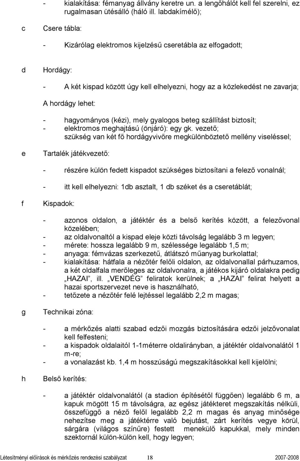 gylogos eteg szállítást iztosít; - elektromos meghjtású (önjáró): egy gk.