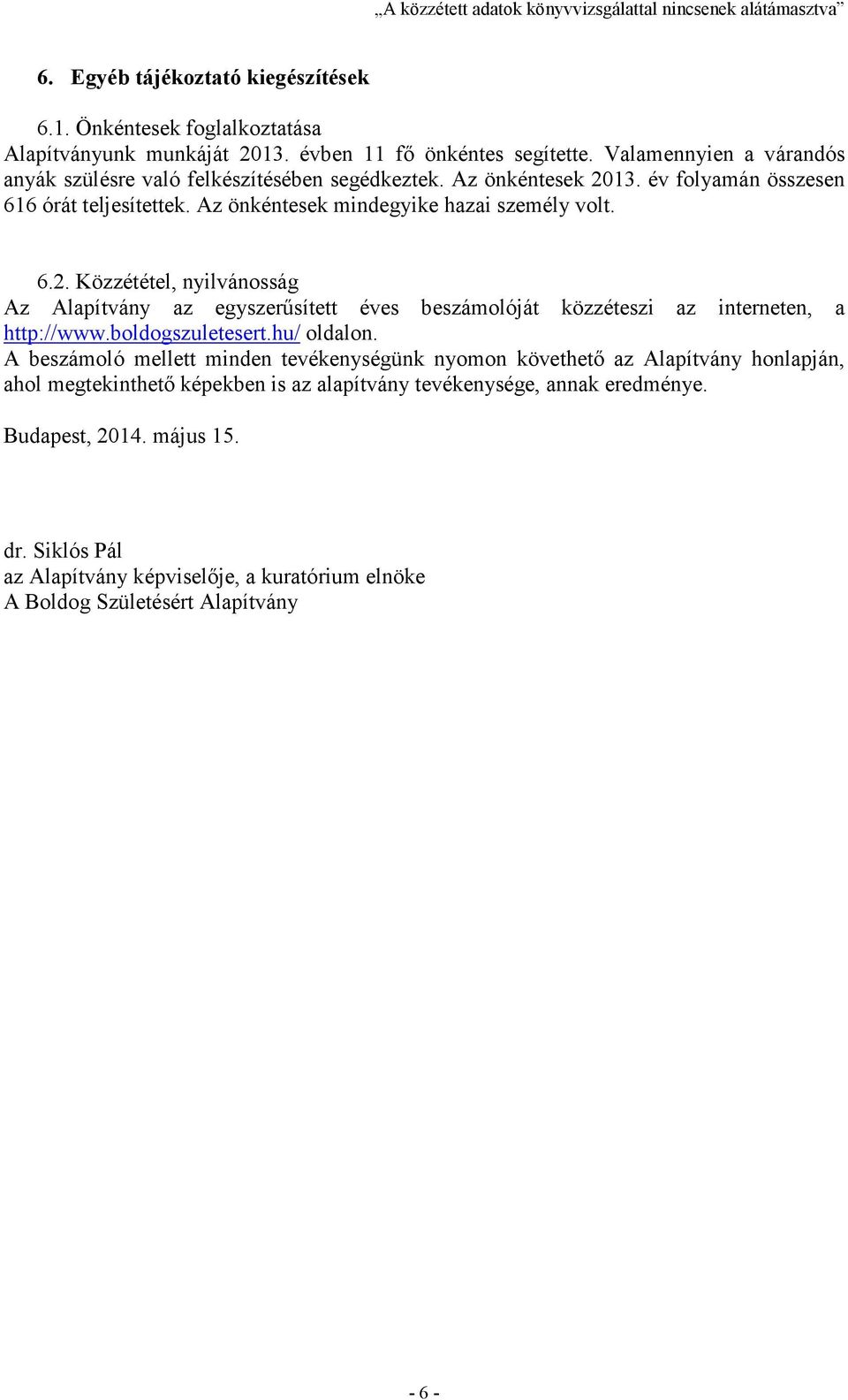 13. év folyamán összesen 616 órát teljesítettek. Az önkéntesek mindegyike hazai személy volt. 6.2.