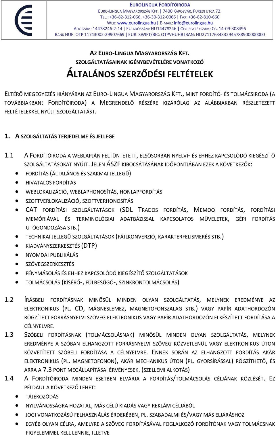 1 A FORDÍTÓIRODA A WEBLAPJÁN FELTÜNTETETT, ELSŐSORBAN NYELVI- ÉS EHHEZ KAPCSOLÓDÓ KIEGÉSZÍTŐ SZOLGÁLTATÁSOKAT NYÚJT.