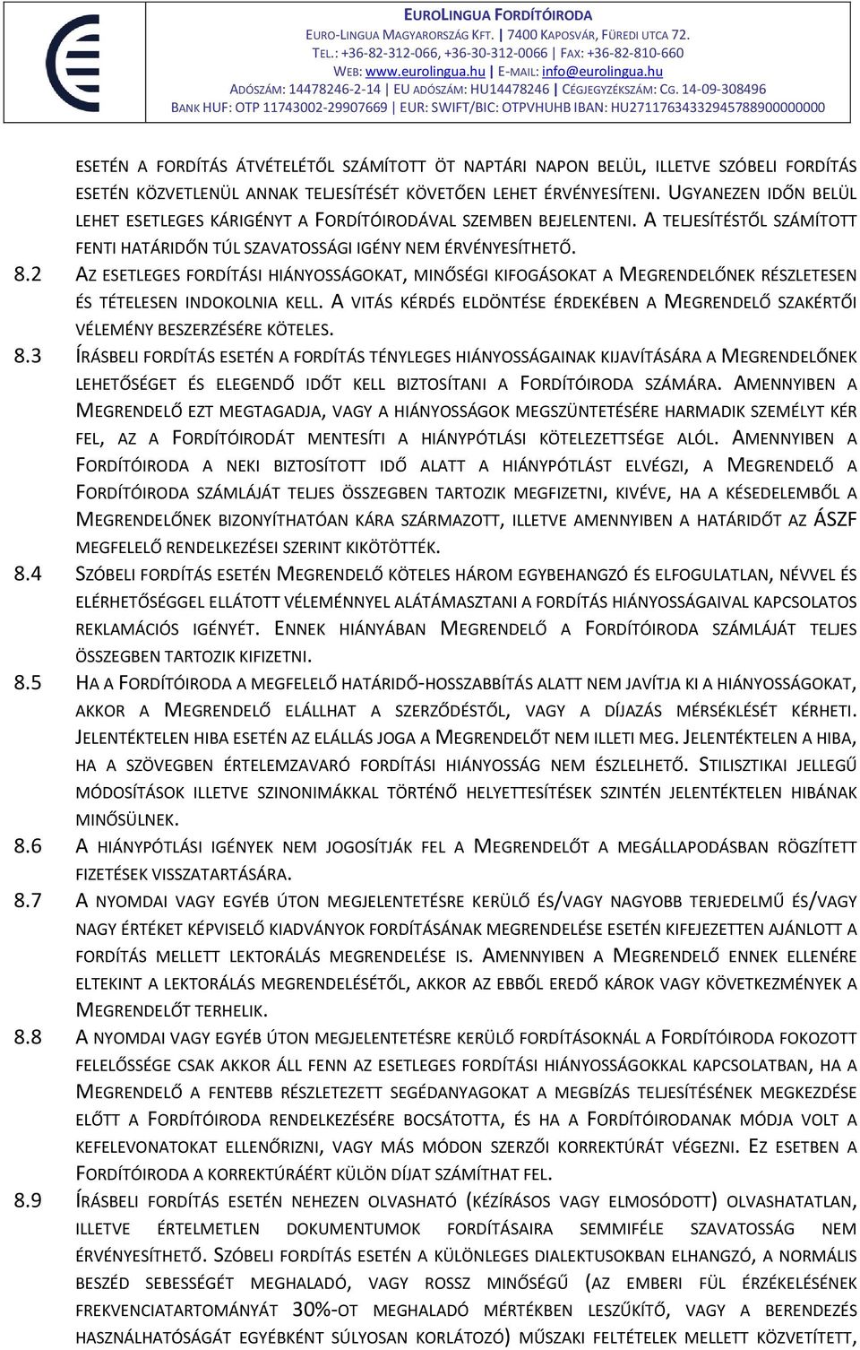 2 AZ ESETLEGES FORDÍTÁSI HIÁNYOSSÁGOKAT, MINŐSÉGI KIFOGÁSOKAT A MEGRENDELŐNEK RÉSZLETESEN ÉS TÉTELESEN INDOKOLNIA KELL.