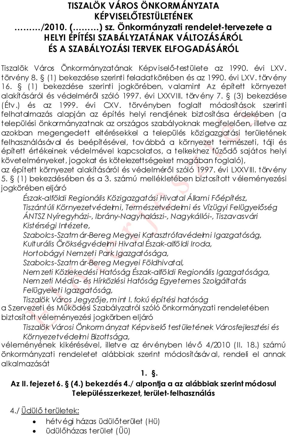 (1) bekezdése szerinti feladatkörében és az 1990. évi LXV. törvény 16. (1) bekezdése szerinti jogkörében, valamint Az épített környezet alakításáról és védelméről szóló 1997. évi LXXVIII. törvény 7.