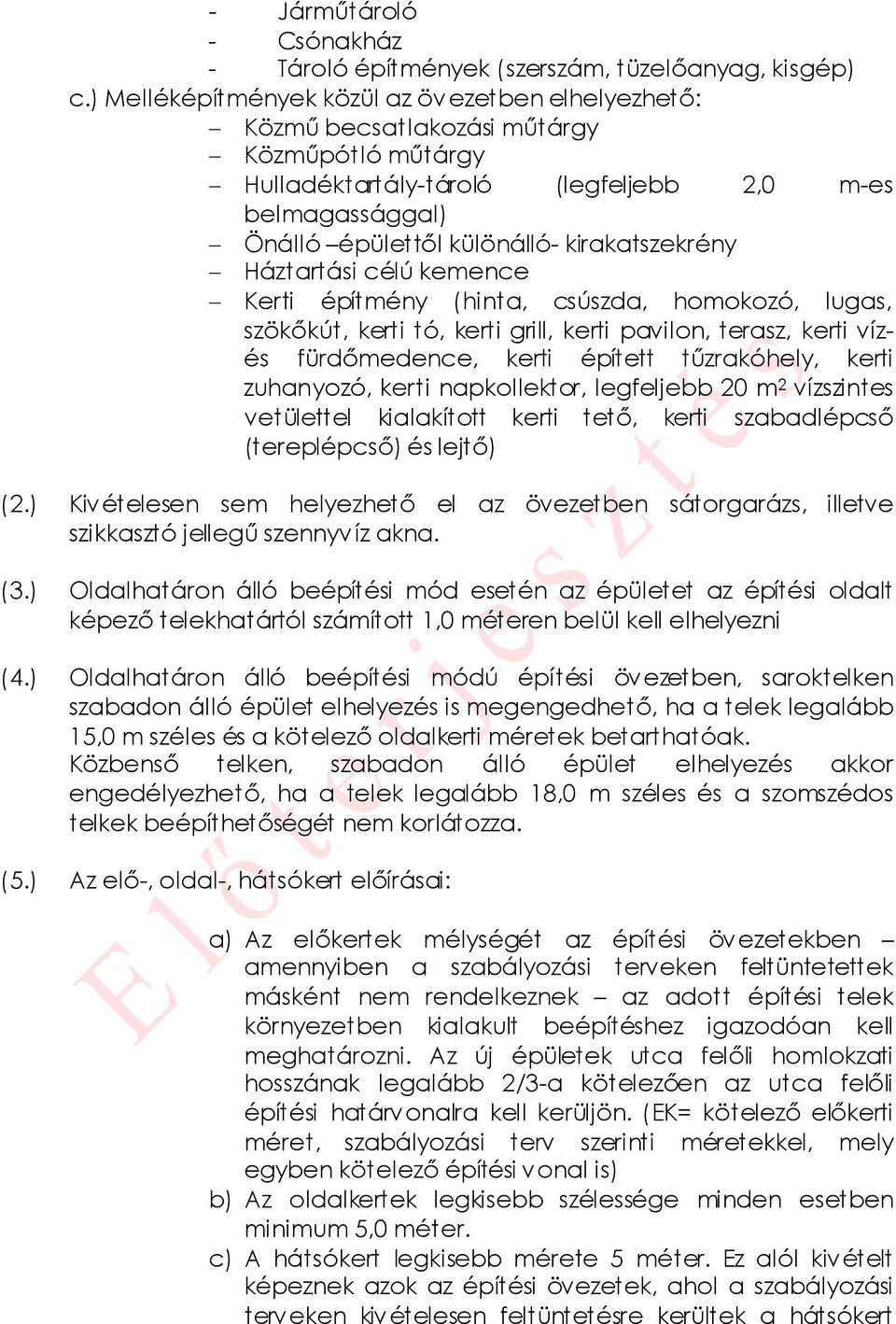 kirakatszekrény Háztartási célú kemence Kerti építmény (hinta, csúszda, homokozó, lugas, szökőkút, kerti tó, kerti grill, kerti pavilon, terasz, kerti vízés fürdőmedence, kerti épített tűzrakóhely,