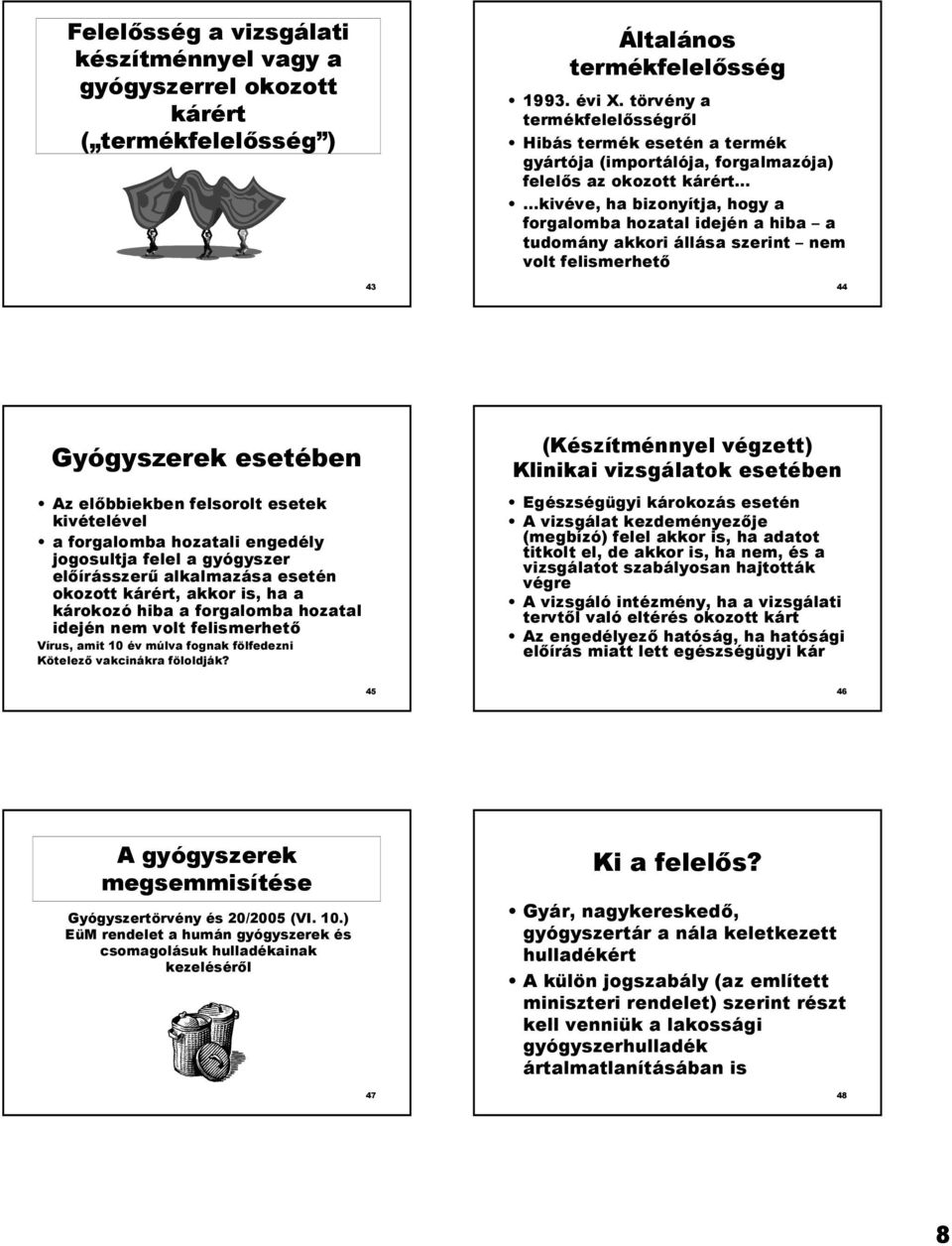 állása szerint nem volt felismerhet 43 44 Gyógyszerek esetében Az elbbiekben felsorolt esetek kivételével a forgalomba hozatali engedély jogosultja felel a gyógyszer elírásszer9 alkalmazása esetén