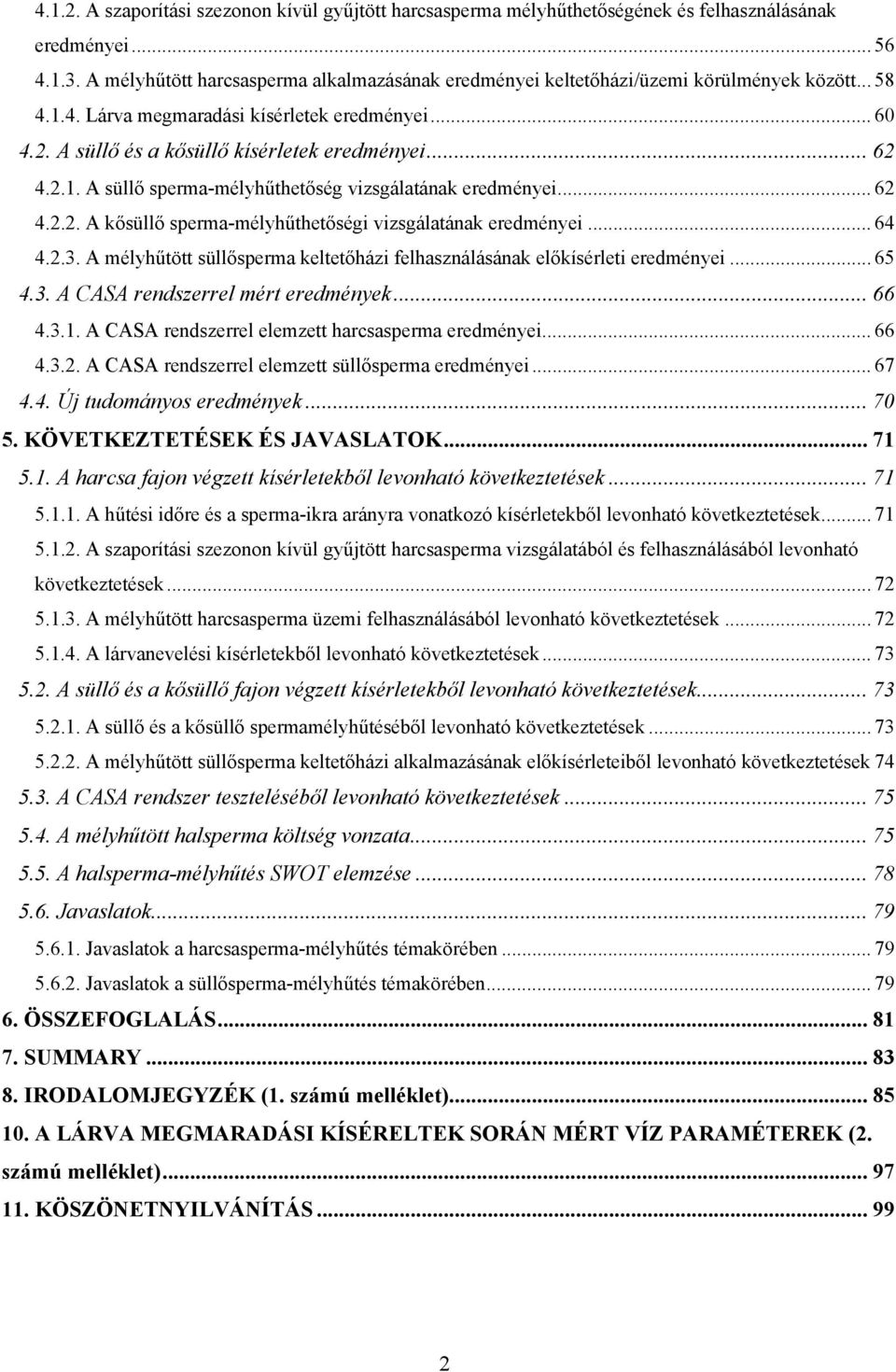 .. 62 4.2.1. A süllő sperma-mélyhűthetőség vizsgálatának eredményei... 62 4.2.2. A kősüllő sperma-mélyhűthetőségi vizsgálatának eredményei... 64 4.2.3.