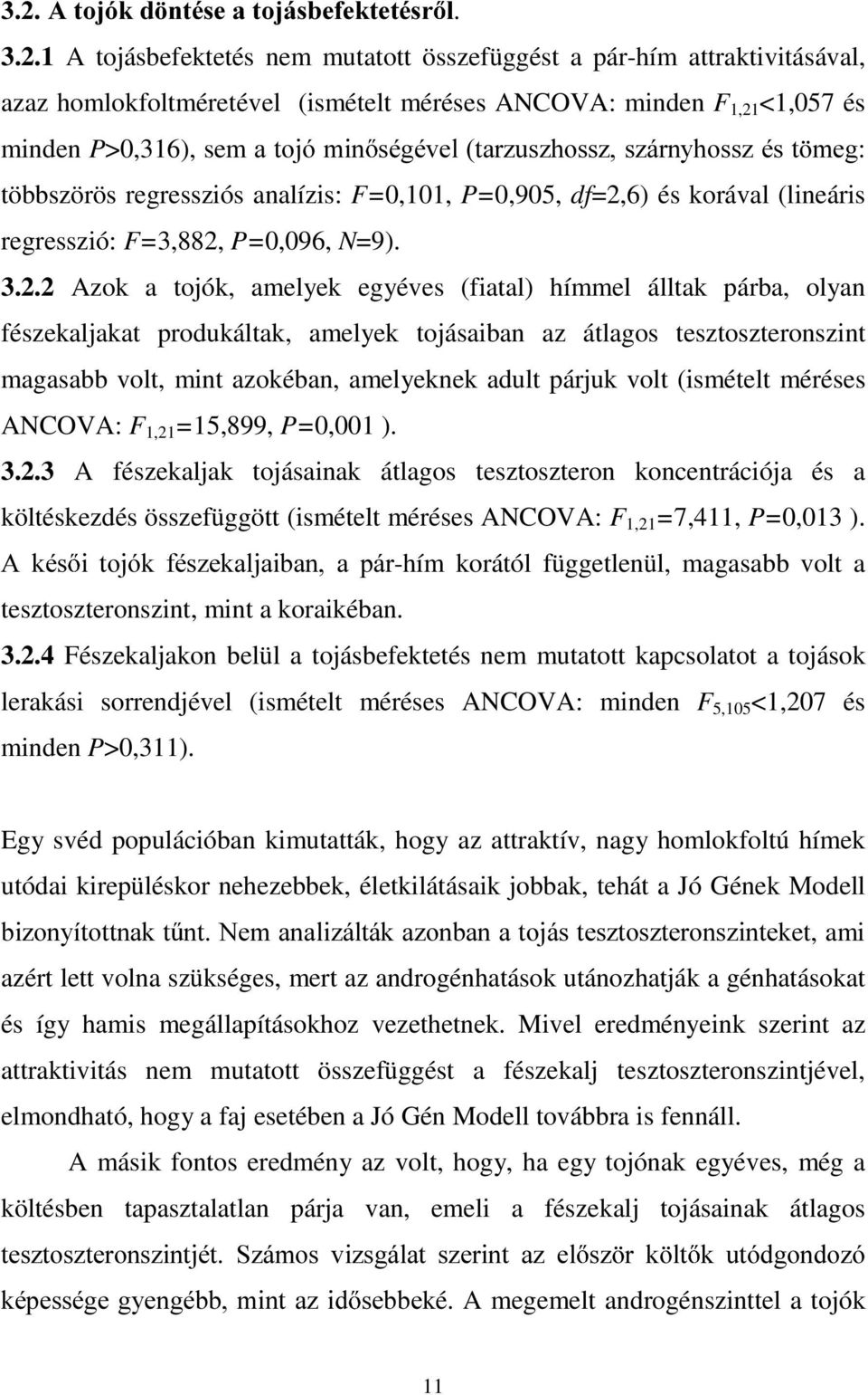 VpJpYHOWDU]XV]KRVV]V]iUQ\KRVV]pVW PHJ többszörös regressziós analízis: F=0,101, P=0,905, df=2,