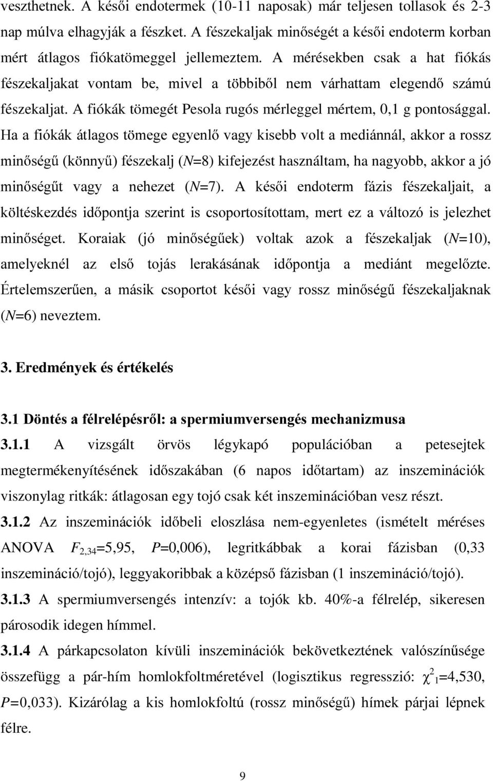 +DDILyNiNiWODJRVW PHJHHJ\HQO YDJ\NLVHEEYROWDPHGLiQQiODNNRUDURVV] PLQ VpJ N QQ\ IpV]HNDOMN=8) kifejezést használtam, ha nagyobb, akkor a jó PLQ VpJ W YDJ\ D QHKH]HW N=7).