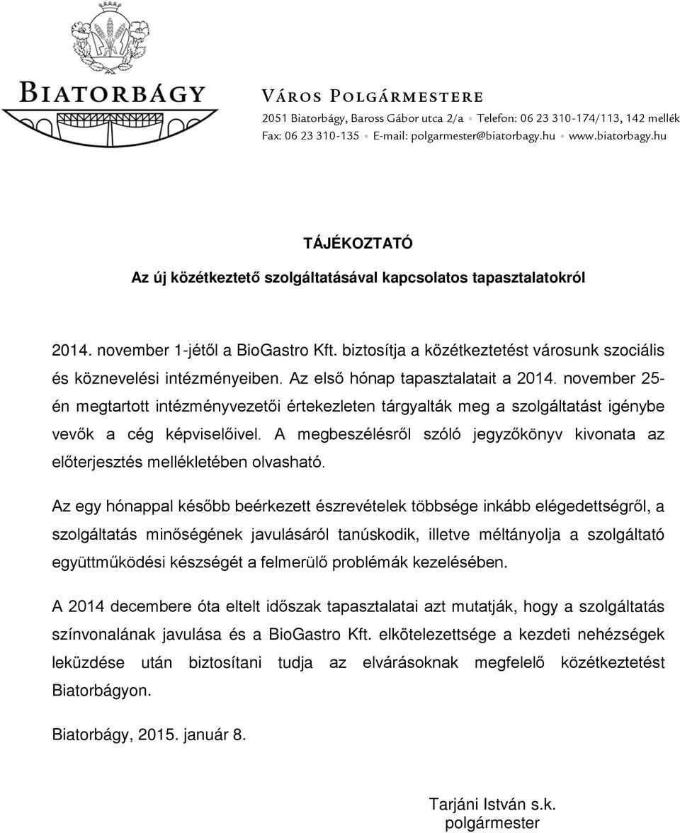 biztosítja a közétkeztetést városunk szociális és köznevelési intézményeiben. Az első hónap tapasztalatait a 2014.