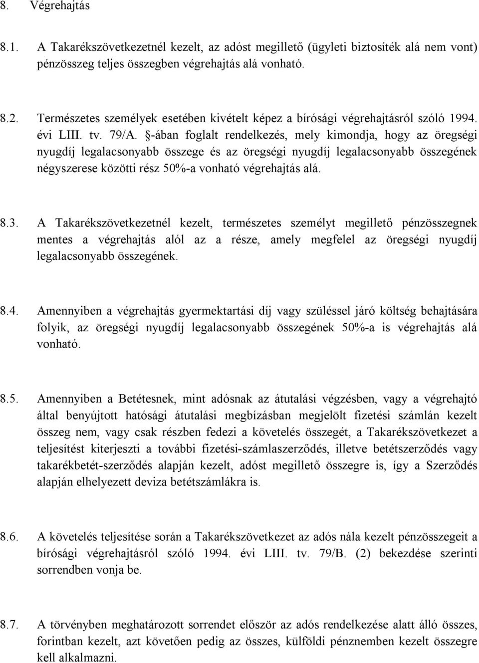 -ában foglalt rendelkezés, mely kimondja, hogy az öregségi nyugdíj legalacsonyabb összege és az öregségi nyugdíj legalacsonyabb összegének négyszerese közötti rész 50%-a vonható végrehajtás alá. 8.3.