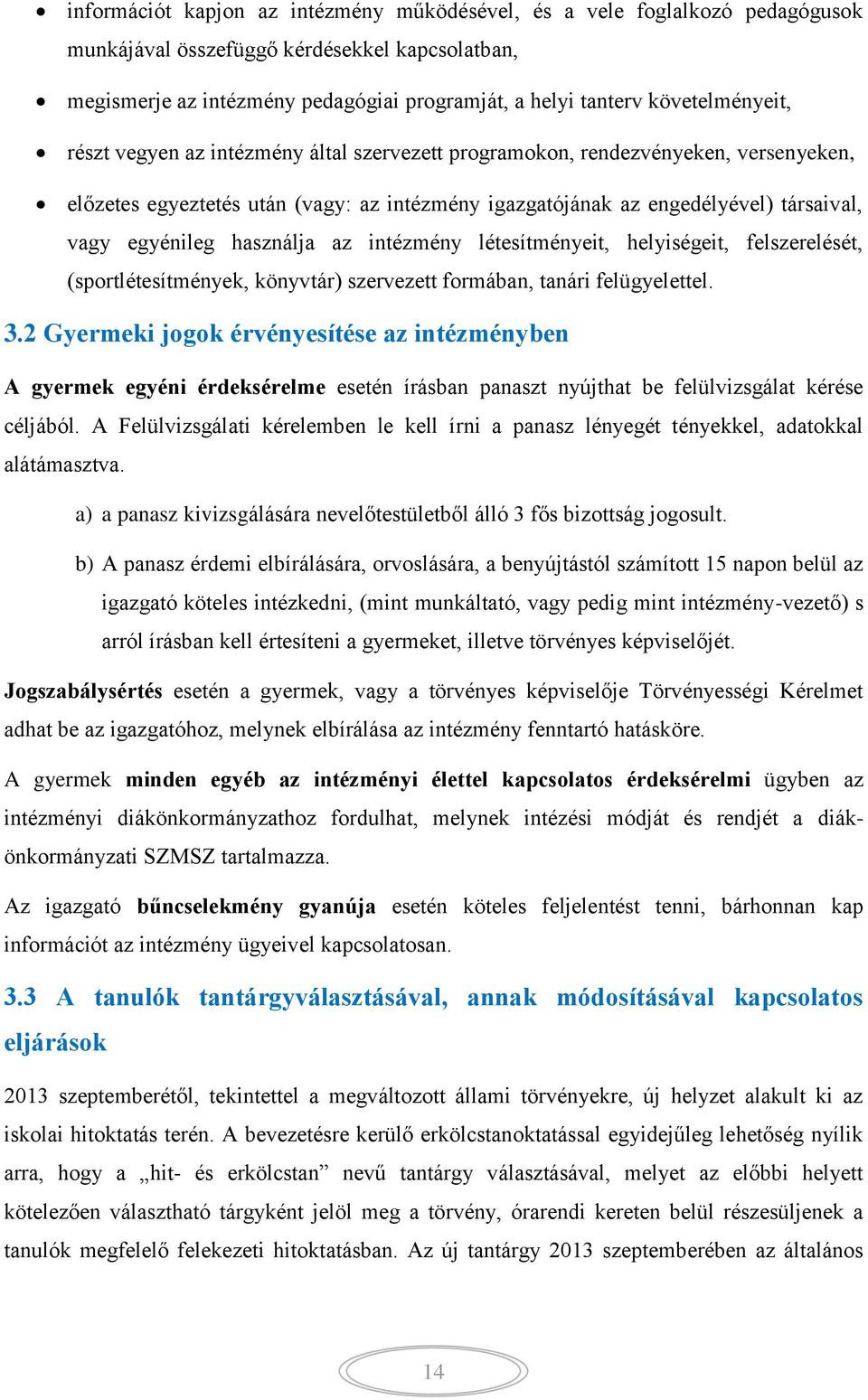 egyénileg használja az intézmény létesítményeit, helyiségeit, felszerelését, (sportlétesítmények, könyvtár) szervezett formában, tanári felügyelettel. 3.