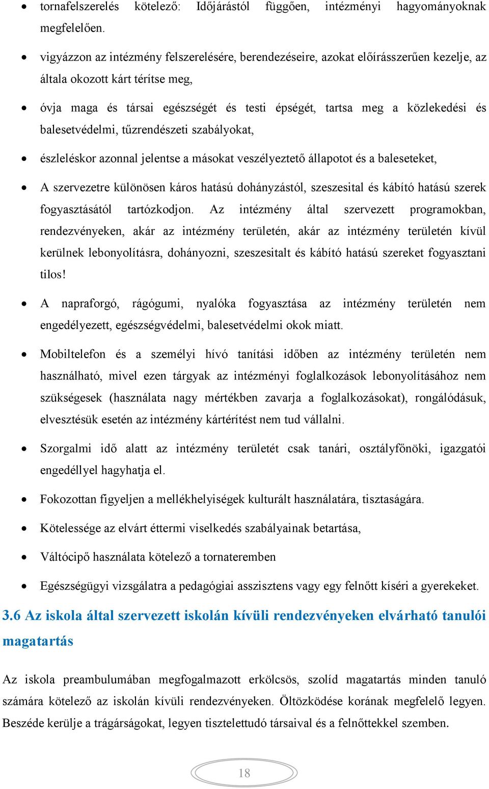 balesetvédelmi, tűzrendészeti szabályokat, észleléskor azonnal jelentse a másokat veszélyeztető állapotot és a baleseteket, A szervezetre különösen káros hatású dohányzástól, szeszesital és kábító