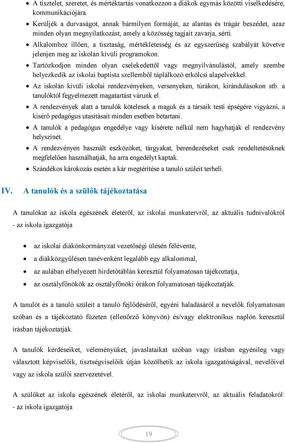 Alkalomhoz illően, a tisztaság, mértékletesség és az egyszerűség szabályát követve jelenjen meg az iskolán kívüli programokon.