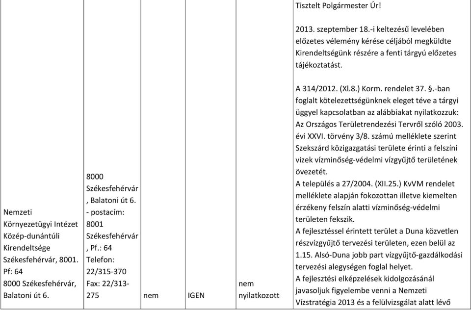 : 64 Telefon: 22/315-370 Fax: 22/313-275 nem IGEN nem nyilatkozott A 314/2012. (Xl.8.) Korm. rendelet 37.