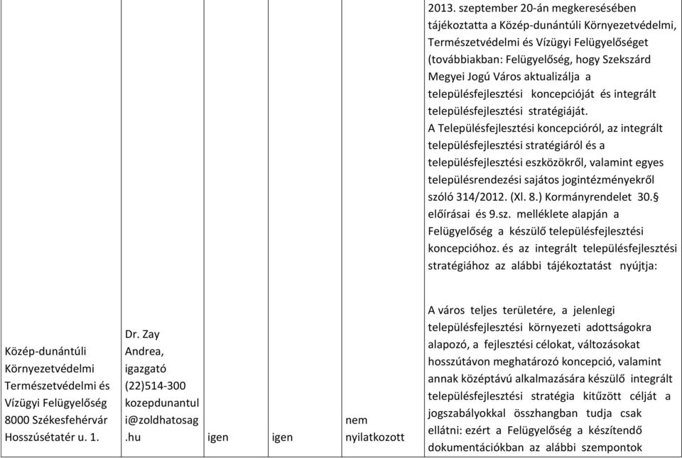 A Településfejlesztési koncepcióról, az integrált településfejlesztési stratégiáról és a településfejlesztési eszközökről, valamint egyes településrendezési sajátos jogintézményekről szóló 314/2012.