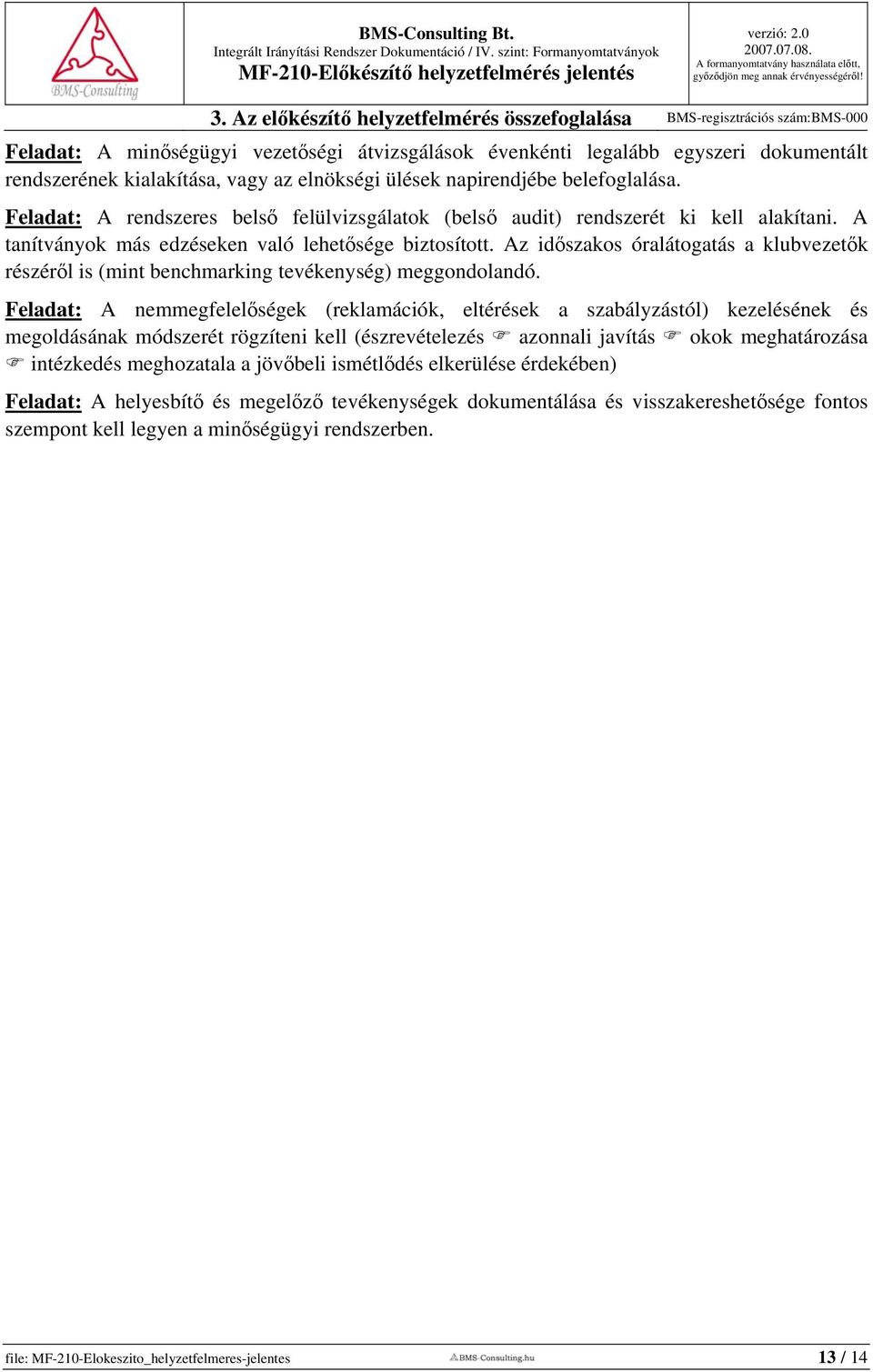 Az időszakos óralátogatás a klubvezetők részéről is (mint benchmarking tevékenység) meggondolandó.