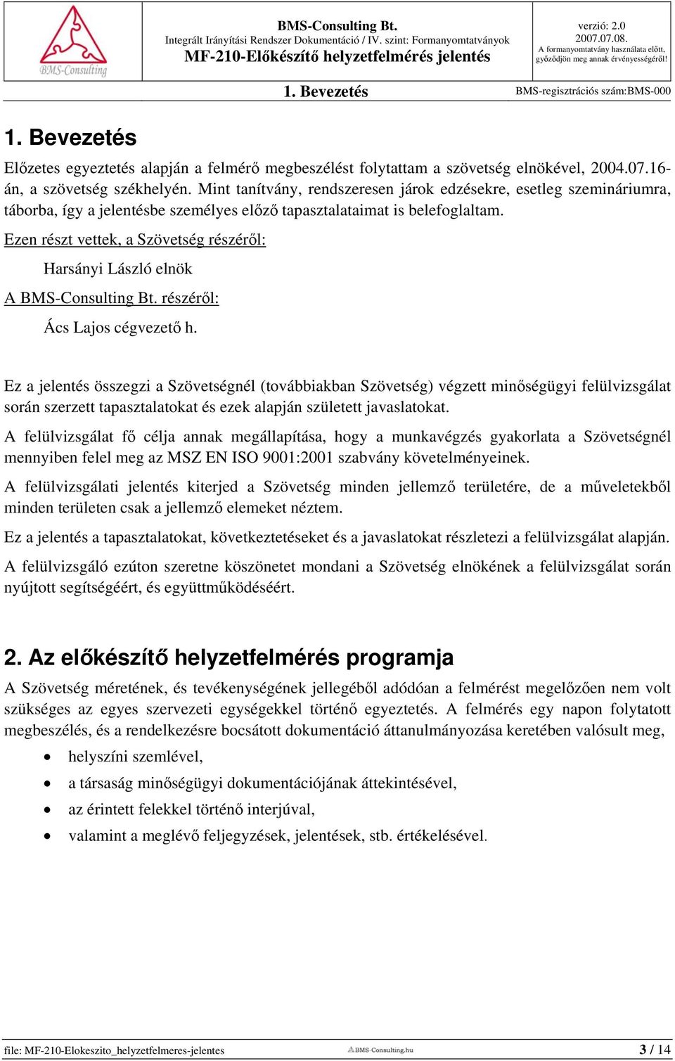 Ezen részt vettek, a Szövetség részéről: Harsányi László elnök A BMS-Consulting Bt. részéről: Ács Lajos cégvezető h.