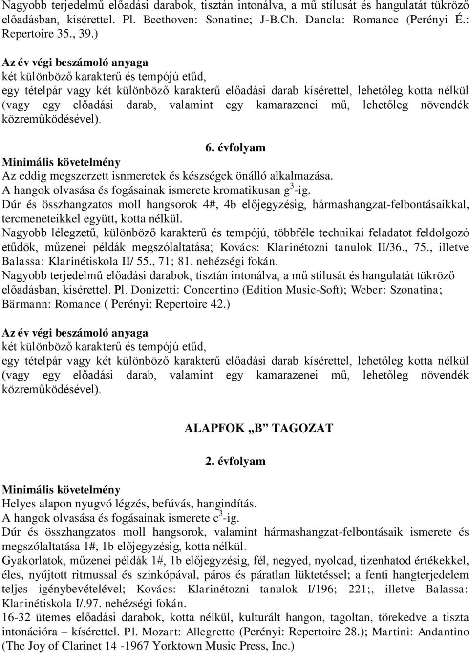 évfolyam Az eddig megszerzett isnmeretek és készségek önálló alkalmazása. A hangok olvasása és fogásainak ismerete kromatikusan g 3 -ig.